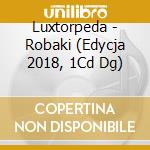 Luxtorpeda - Robaki (Edycja 2018, 1Cd Dg) cd