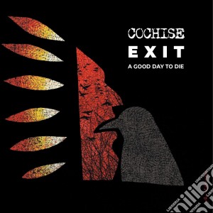 Cochise - Exit: A Good Day To Die cd musicale