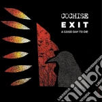 Cochise - Exit: A Good Day To Die cd