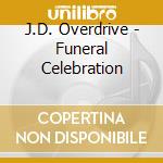 J.D. Overdrive - Funeral Celebration cd musicale