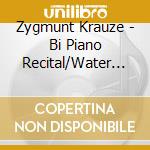 Zygmunt Krauze - Bi Piano Recital/Water Music/Polonaises/Gloves Music cd
