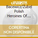 Bacewicz/Zubel Polish Heroines Of Music - Bart?Omiej Du?, Saxohpone Soprano Magdalena Du?, cd