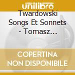 Twardowski Songs Et Sonnets - Tomasz Konieczny / Lech Napierala cd