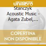 Stanczyk Acoustic Music - Agata Zubel, Marco Blaauw, The Lutos?Awski Quartet cd
