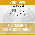 Tie Break   [Pl] - Tie Break Box cd musicale di Tie Break   [Pl]