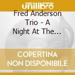 Fred Anderson Trio - A Night At The Velvet Lounge. Made In Ch cd musicale di Fred Anderson Trio