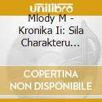 Mlody M - Kronika Ii: Sila Charakteru (Cd) cd