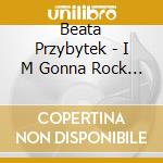 Beata Przybytek - I M Gonna Rock You (Cd - cd