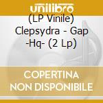 (LP Vinile) Clepsydra - Gap -Hq- (2 Lp) vinile
