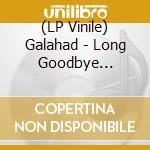 (LP Vinile) Galahad - Long Goodbye (Coloured) lp vinile
