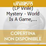 (LP Vinile) Mystery - World Is A Game, The vinile