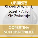 Skrzek & Walasi, Jozef - Aniol Sie Zwiastuje cd