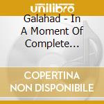 Galahad - In A Moment Of Complete Madness cd