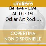 Believe - Live At The 1St Oskar Art Rock Festival 2006 cd