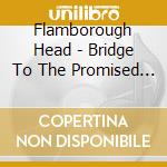 Flamborough Head - Bridge To The Promised Land cd