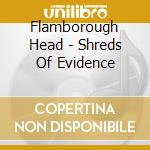 Flamborough Head - Shreds Of Evidence cd