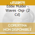 Eddie Mulder - Waves -Digi- (2 Cd) cd musicale di Eddie Mulder