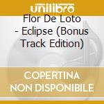 Flor De Loto - Eclipse (Bonus Track Edition) cd