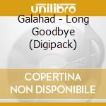 Galahad - Long Goodbye (Digipack) cd musicale