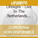 Lifesigns - Live In The Netherlands (2Cd) cd musicale
