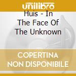 Huis - In The Face Of The Unknown cd