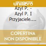Azyl P. - Azyl P. I Przyjaciele. Koncert W Trojce cd