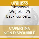 Pilichowski Wojtek - 25 Lat - Koncert W Trojce cd
