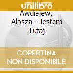 Awdiejew, Alosza - Jestem Tutaj cd