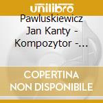 Pawluskiewicz Jan Kanty - Kompozytor - Zaklinanie Czarowanie Antologia Vol.9 cd