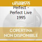 Perfect - Perfect Live 1995 cd