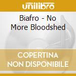 Biafro - No More Bloodshed cd musicale di Biafro