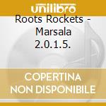 Roots Rockets - Marsala 2.0.1.5. cd musicale di Roots Rockets