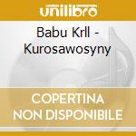 Babu Krll - Kurosawosyny cd