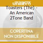 Toasters (The) - An American 2Tone Band