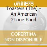Toasters (The) - An American 2Tone Band cd