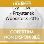 Lzy - Live - Przystanek Woodstock 2016 cd