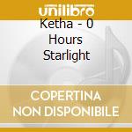 Ketha - 0 Hours Starlight cd