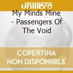 My Minds Mine - Passengers Of The Void cd musicale di My Minds Mine