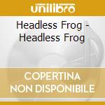 Headless Frog - Headless Frog cd