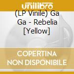 (LP Vinile) Ga Ga - Rebelia [Yellow] vinile