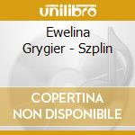 Ewelina Grygier - Szplin cd musicale