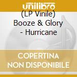 (LP Vinile) Booze & Glory - Hurricane vinile