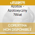 Azotox - Azotoxyczny ?Wiat cd
