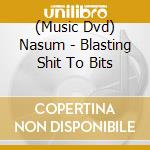 (Music Dvd) Nasum - Blasting Shit To Bits cd musicale