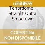 Terrordome - Straight Outta Smogtown cd