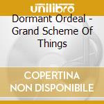 Dormant Ordeal - Grand Scheme Of Things cd
