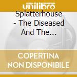 Splatterhouse - The Diseased And The Deranged: A Disgoregraphy cd