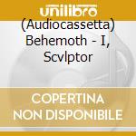 (Audiocassetta) Behemoth - I, Scvlptor cd