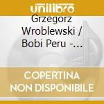 Grzegorz Wroblewski / Bobi Peru - Projekt 1 cd musicale di Grzegorz Wroblewski / Bobi Peru