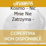 Kosmo - Nic Mnie Nie Zatrzyma - cd